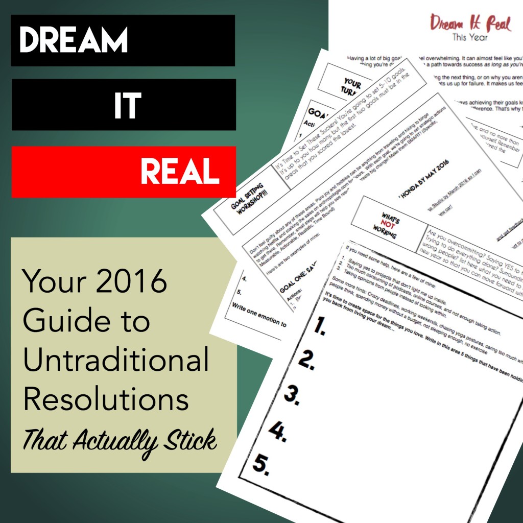 If you're like most people, then you make new years resolutions, and then never stick to them. This is because most people don't know how to set SMART resolutions. Here's your DREAM IT REAL guide to help you untraditional resolutions so that you actually make difference and live a more free and joyful life. 