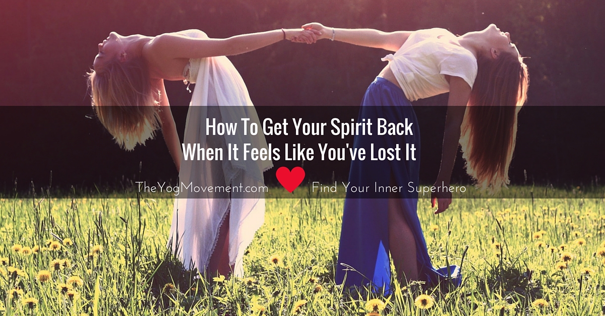 How to get your spirit back when you've lost it. Read this post by Monica Stone at TheYogiMovement.com for inspiration and virtual hugs!