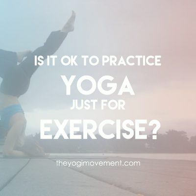 Is It Okay to Practice Yoga Just For Exercise?